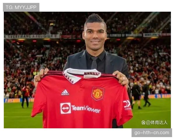 巴尔韦德与卡塞米罗的攻防贡献差异及角色定位解析